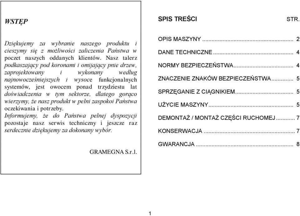 tym sektorze, dlatego gorąco wierzymy, że nasz produkt w pełni zaspokoi Państwa oczekiwania i potrzeby.