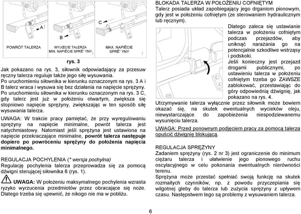 3 C, gdy talerz jest już w położeniu otwartym, zwiększa się stopniowo napięcie sprężyny, zwiększając w ten sposób siłę wysuwania talerza.