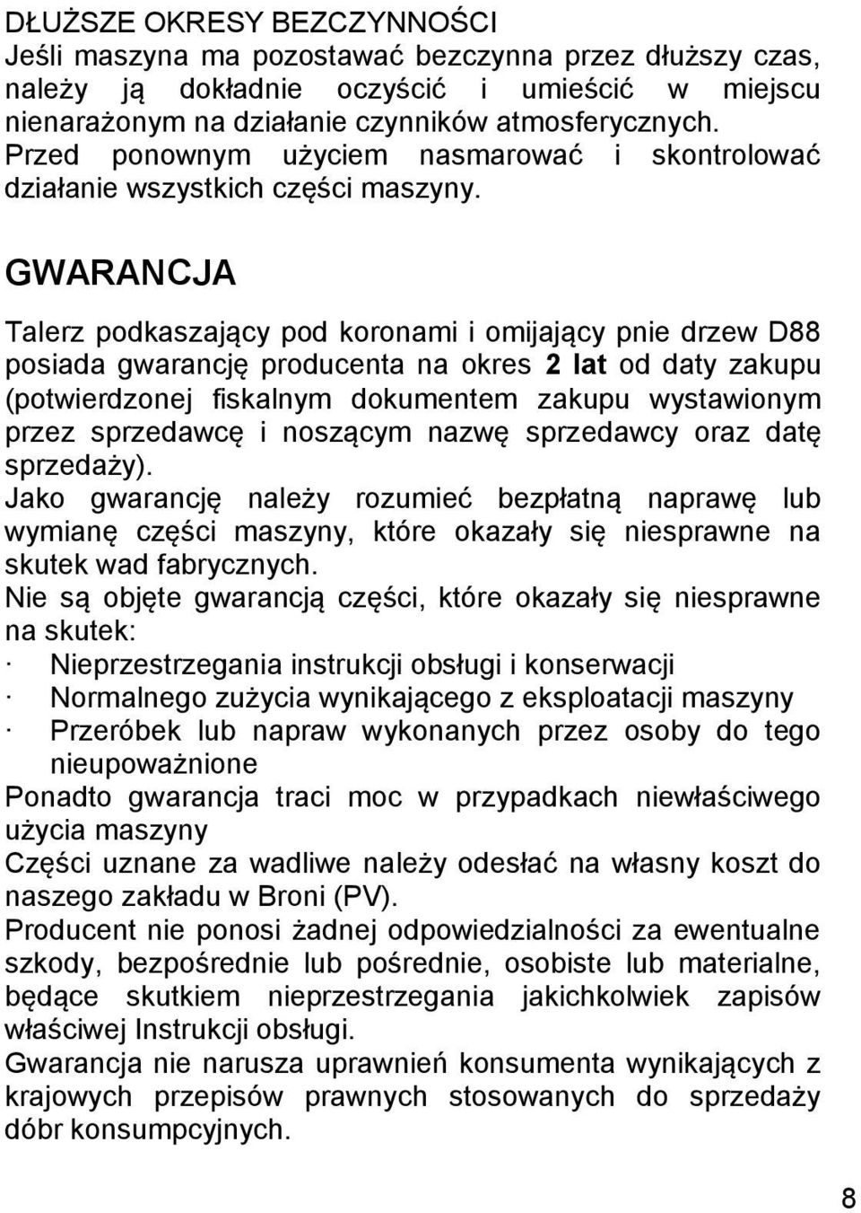 GWARANCJA Talerz podkaszający pod koronami i omijający pnie drzew D88 posiada gwarancję producenta na okres 2 lat od daty zakupu (potwierdzonej fiskalnym dokumentem zakupu wystawionym przez