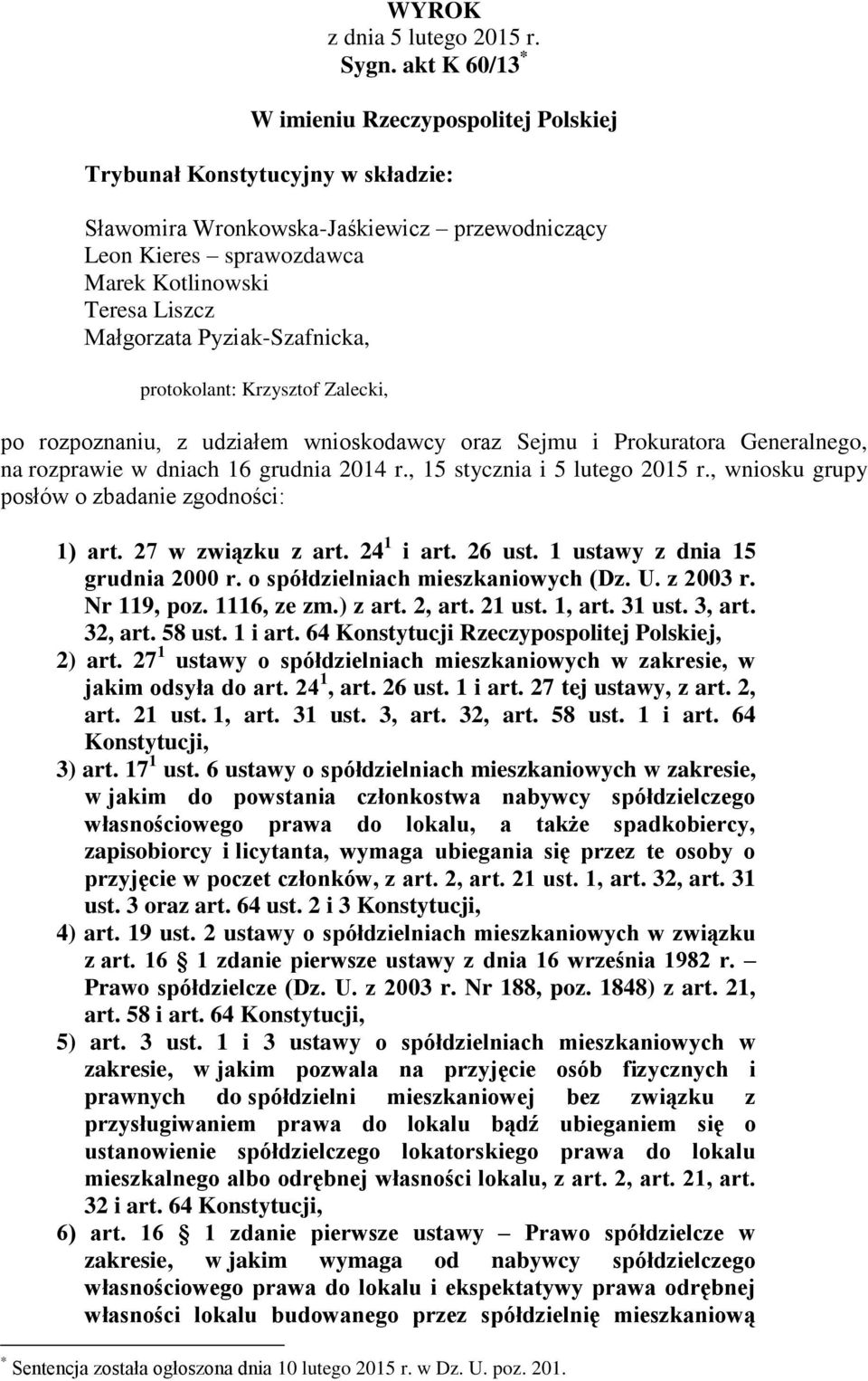 Pyziak-Szafnicka, protokolant: Krzysztof Zalecki, po rozpoznaniu, z udziałem wnioskodawcy oraz Sejmu i Prokuratora Generalnego, na rozprawie w dniach 16 grudnia 2014 r., 15 stycznia i 5 lutego 2015 r.
