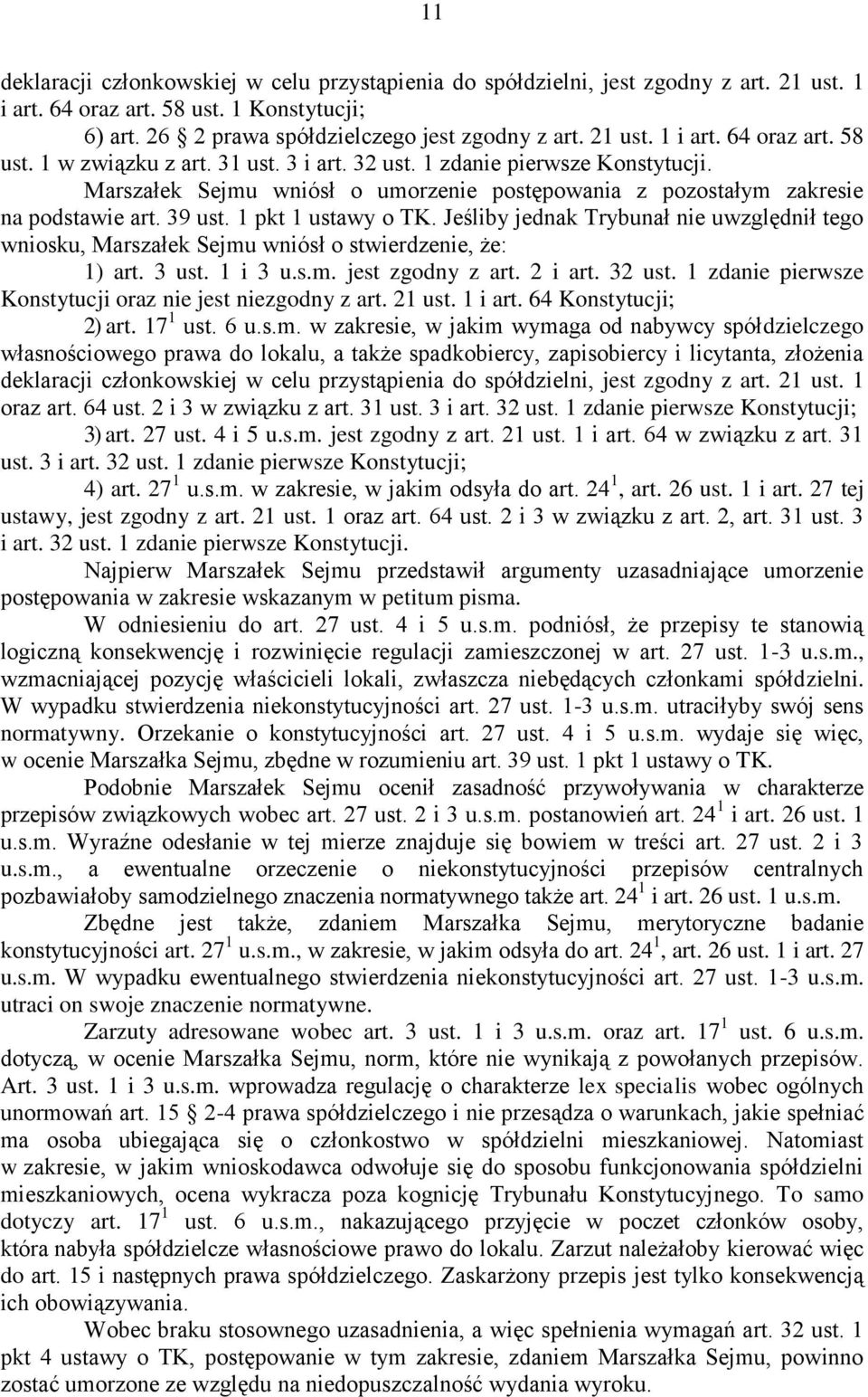 Jeśliby jednak Trybunał nie uwzględnił tego wniosku, Marszałek Sejmu wniósł o stwierdzenie, że: 1) art. 3 ust. 1 i 3 u.s.m. jest zgodny z art. 2 i art. 32 ust.