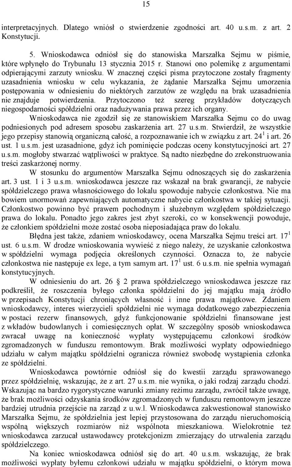 W znacznej części pisma przytoczone zostały fragmenty uzasadnienia wniosku w celu wykazania, że żądanie Marszałka Sejmu umorzenia postępowania w odniesieniu do niektórych zarzutów ze względu na brak