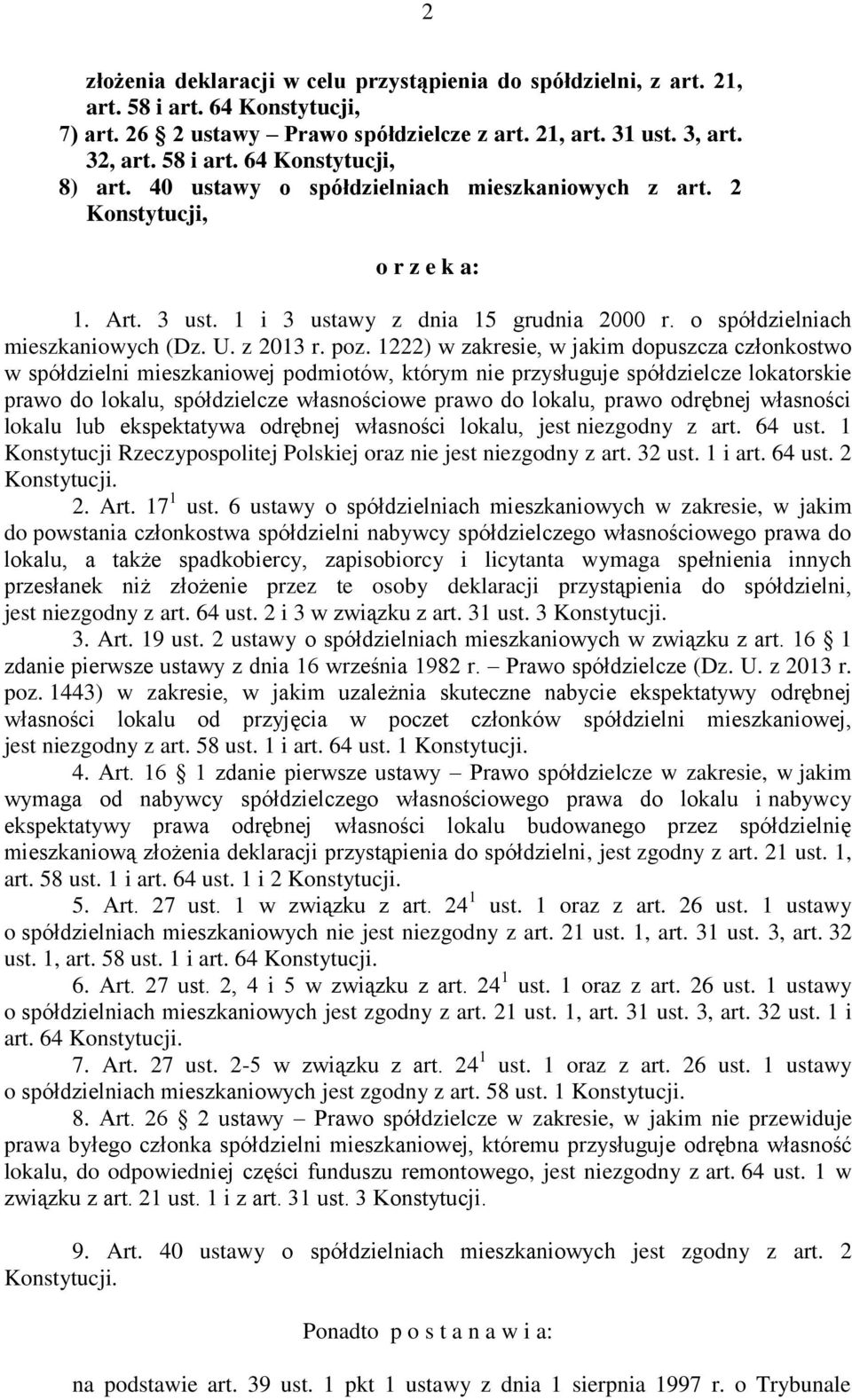 1222) w zakresie, w jakim dopuszcza członkostwo w spółdzielni mieszkaniowej podmiotów, którym nie przysługuje spółdzielcze lokatorskie prawo do lokalu, spółdzielcze własnościowe prawo do lokalu,