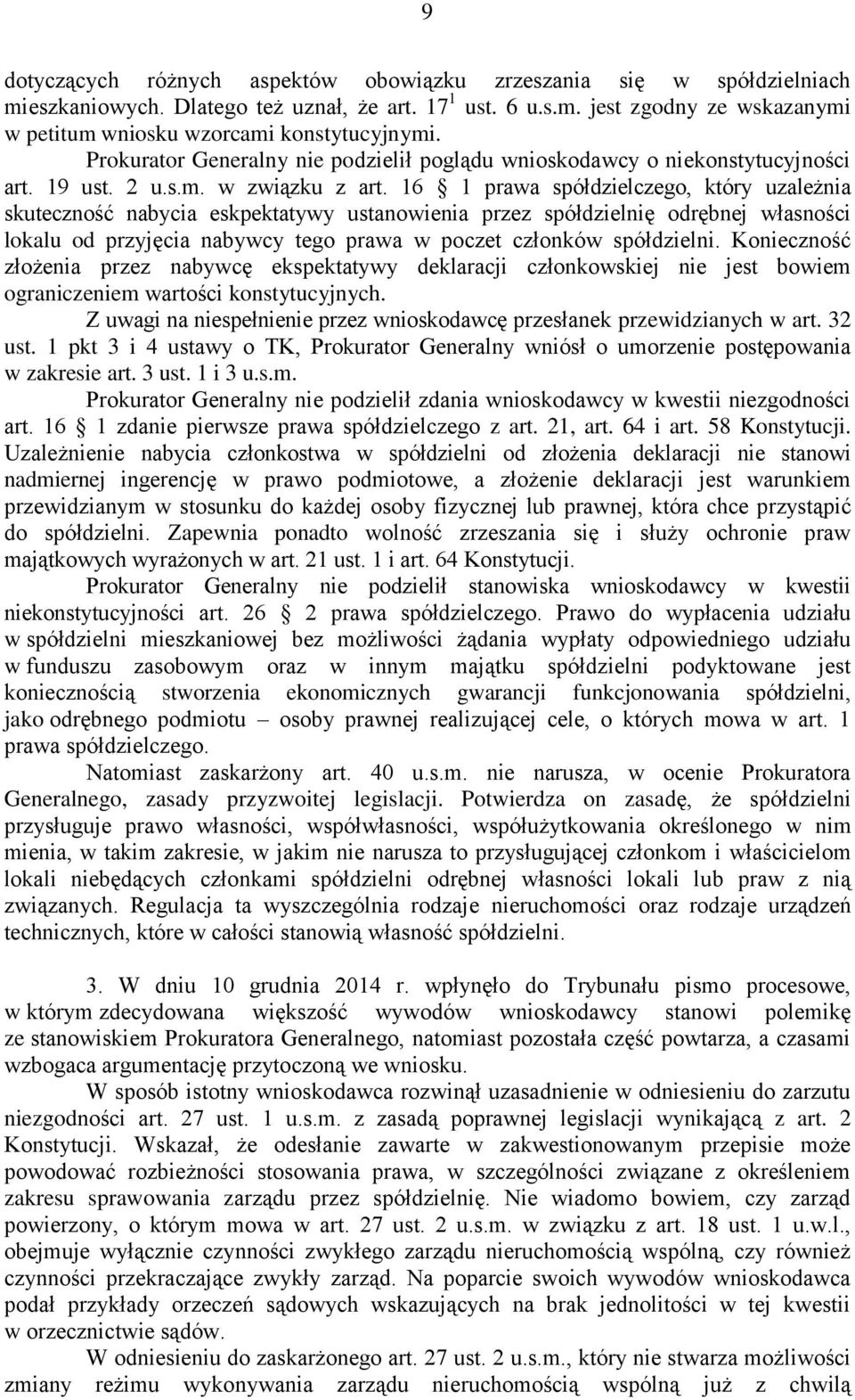 16 1 prawa spółdzielczego, który uzależnia skuteczność nabycia eskpektatywy ustanowienia przez spółdzielnię odrębnej własności lokalu od przyjęcia nabywcy tego prawa w poczet członków spółdzielni.