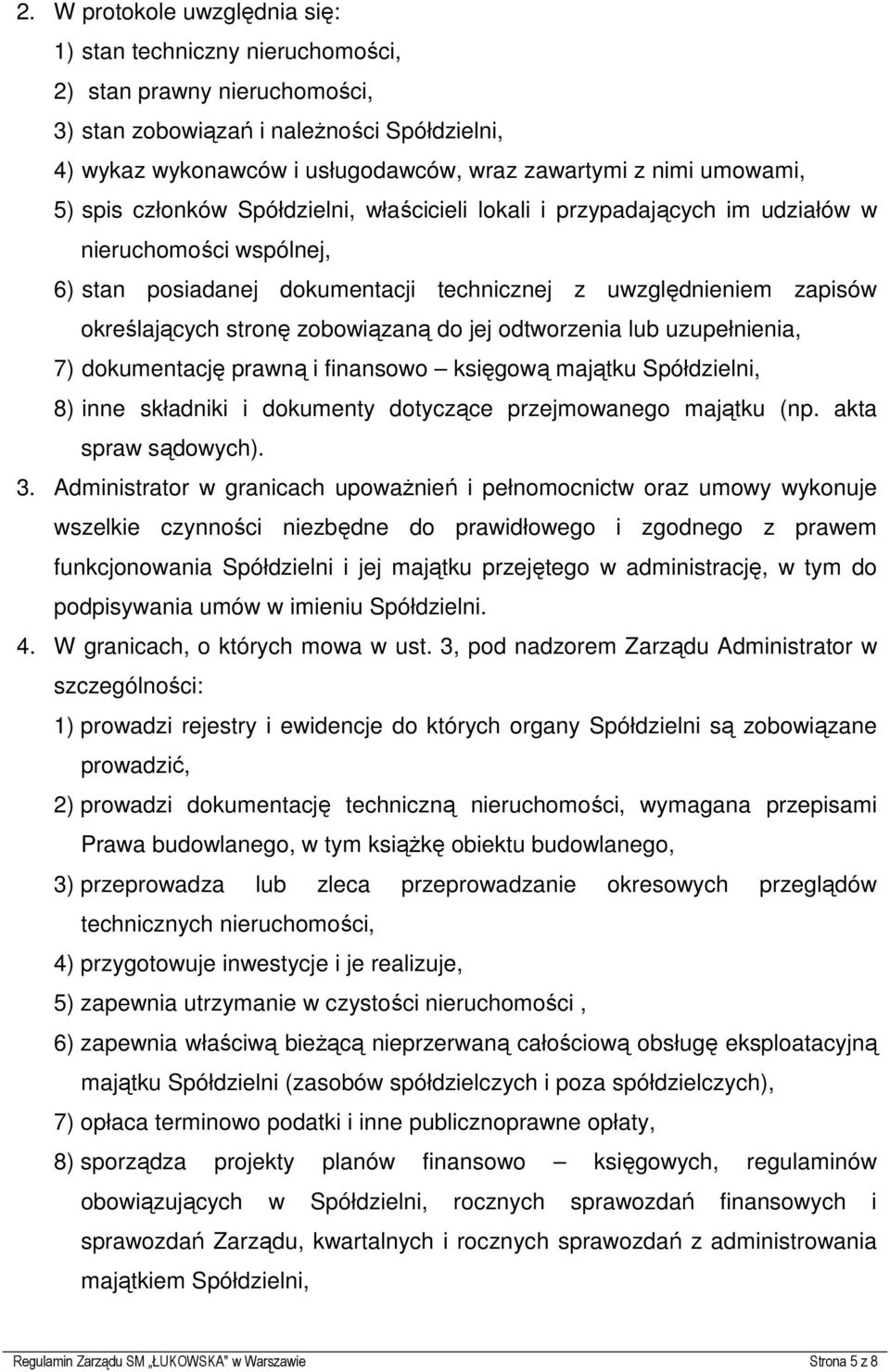 stronę zobowiązaną do jej odtworzenia lub uzupełnienia, 7) dokumentację prawną i finansowo księgową majątku Spółdzielni, 8) inne składniki i dokumenty dotyczące przejmowanego majątku (np.