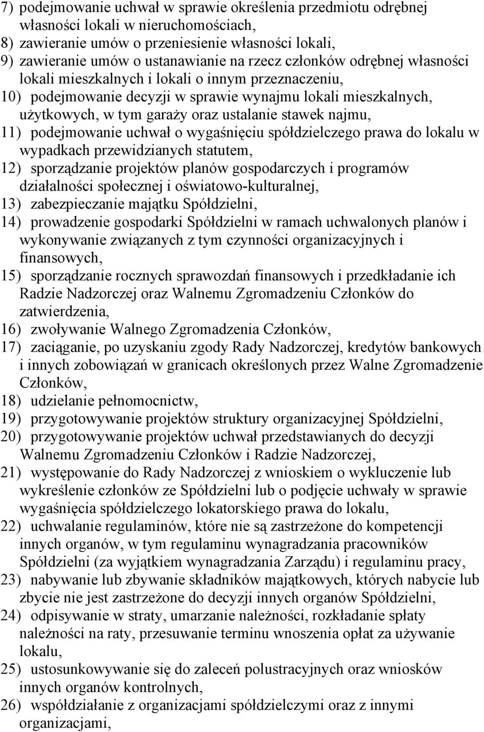 11) podejmowanie uchwał o wygaśnięciu spółdzielczego prawa do lokalu w wypadkach przewidzianych statutem, 12) sporządzanie projektów planów gospodarczych i programów działalności społecznej i