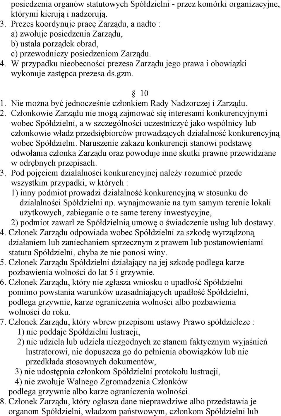 W przypadku nieobecności prezesa Zarządu jego prawa i obowiązki wykonuje zastępca prezesa ds.gzm. 10 1. Nie moŝna być jednocześnie członkiem Rady Nadzorczej i Zarządu. 2.