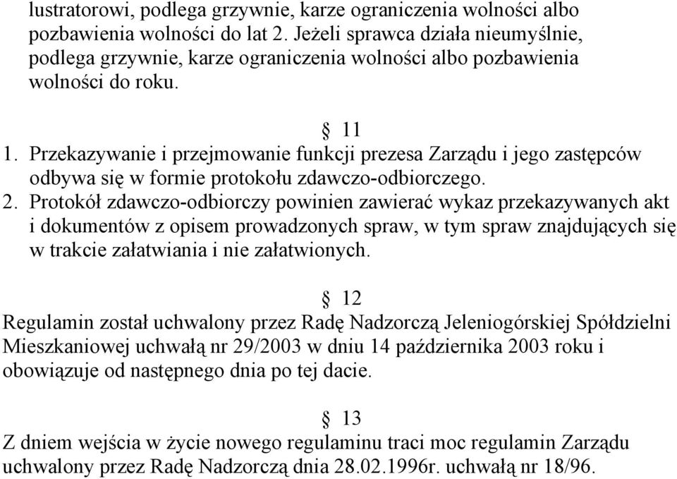 Przekazywanie i przejmowanie funkcji prezesa Zarządu i jego zastępców odbywa się w formie protokołu zdawczo-odbiorczego. 2.