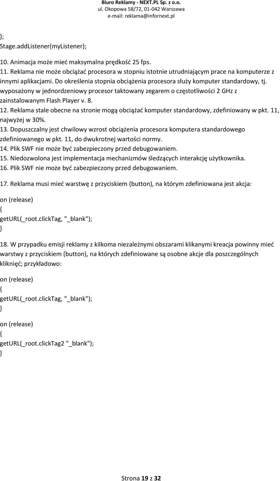 Reklama stale obecne na stronie mogą obciążad komputer standardowy, zdefiniowany w pkt. 11, najwyżej w 30%. 13.