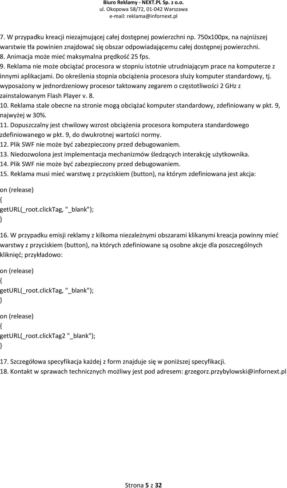 Do określenia stopnia obciążenia procesora służy komputer standardowy, tj. wyposażony w jednordzeniowy procesor taktowany zegarem o częstotliwości 2 GHz z zainstalowanym Flash Player v. 8. 10.