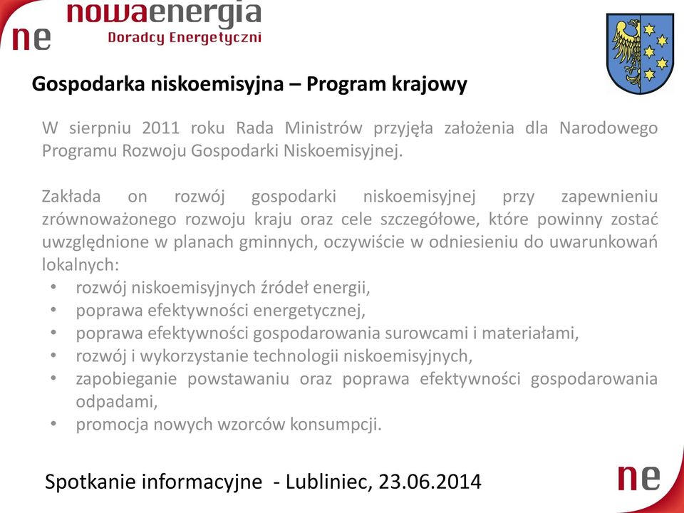 oczywiście w odniesieniu do uwarunkowao lokalnych: rozwój niskoemisyjnych źródeł energii, poprawa efektywności energetycznej, poprawa efektywności gospodarowania