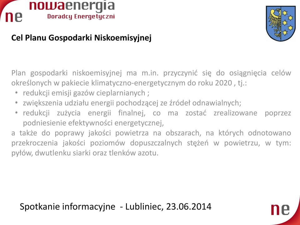 : redukcji emisji gazów cieplarnianych ; zwiększenia udziału energii pochodzącej ze źródeł odnawialnych; redukcji zużycia energii finalnej, co ma