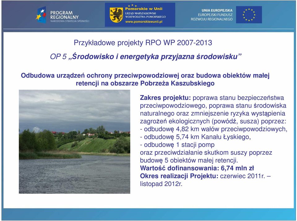 ryzyka wystąpienia zagrożeń ekologicznych (powódź, susza) poprzez: - odbudowę 4,82 km wałów przeciwpowodziowych, - odbudowę 5,74 km Kanału Łyskiego, - odbudowę 1