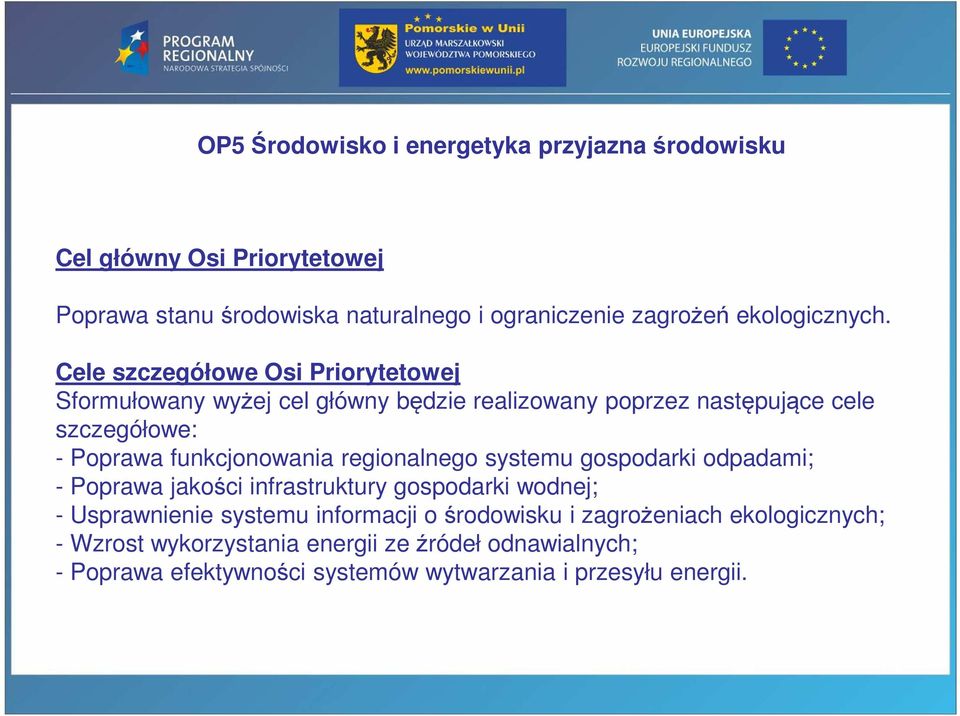 Cele szczegółowe Osi Priorytetowej Sformułowany wyżej cel główny będzie realizowany poprzez następujące cele szczegółowe: - Poprawa funkcjonowania