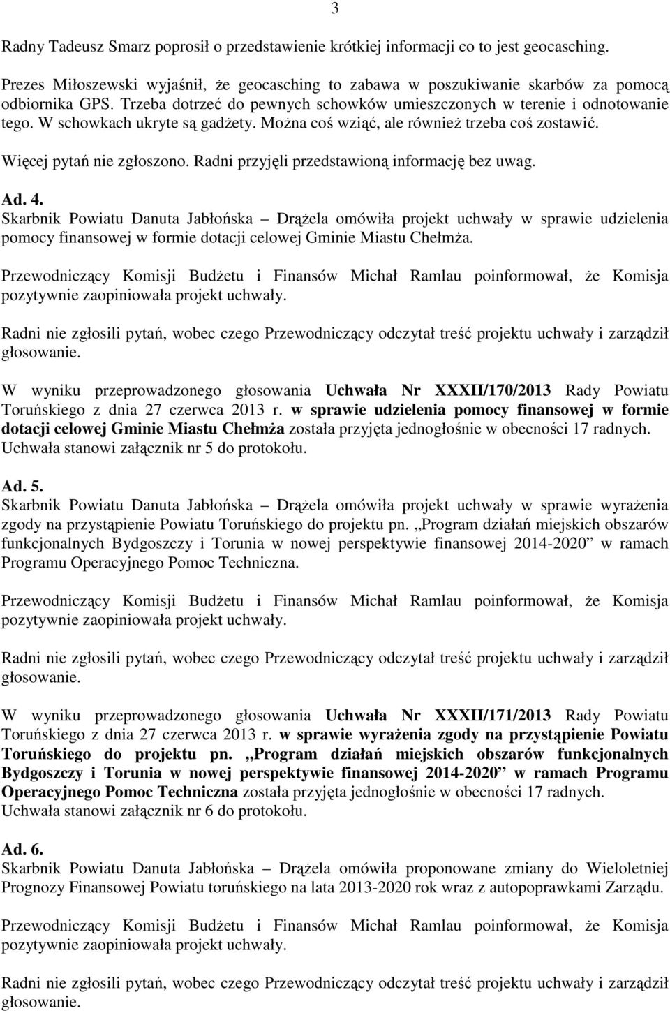 Radni przyjęli przedstawioną informację bez uwag. Ad. 4.