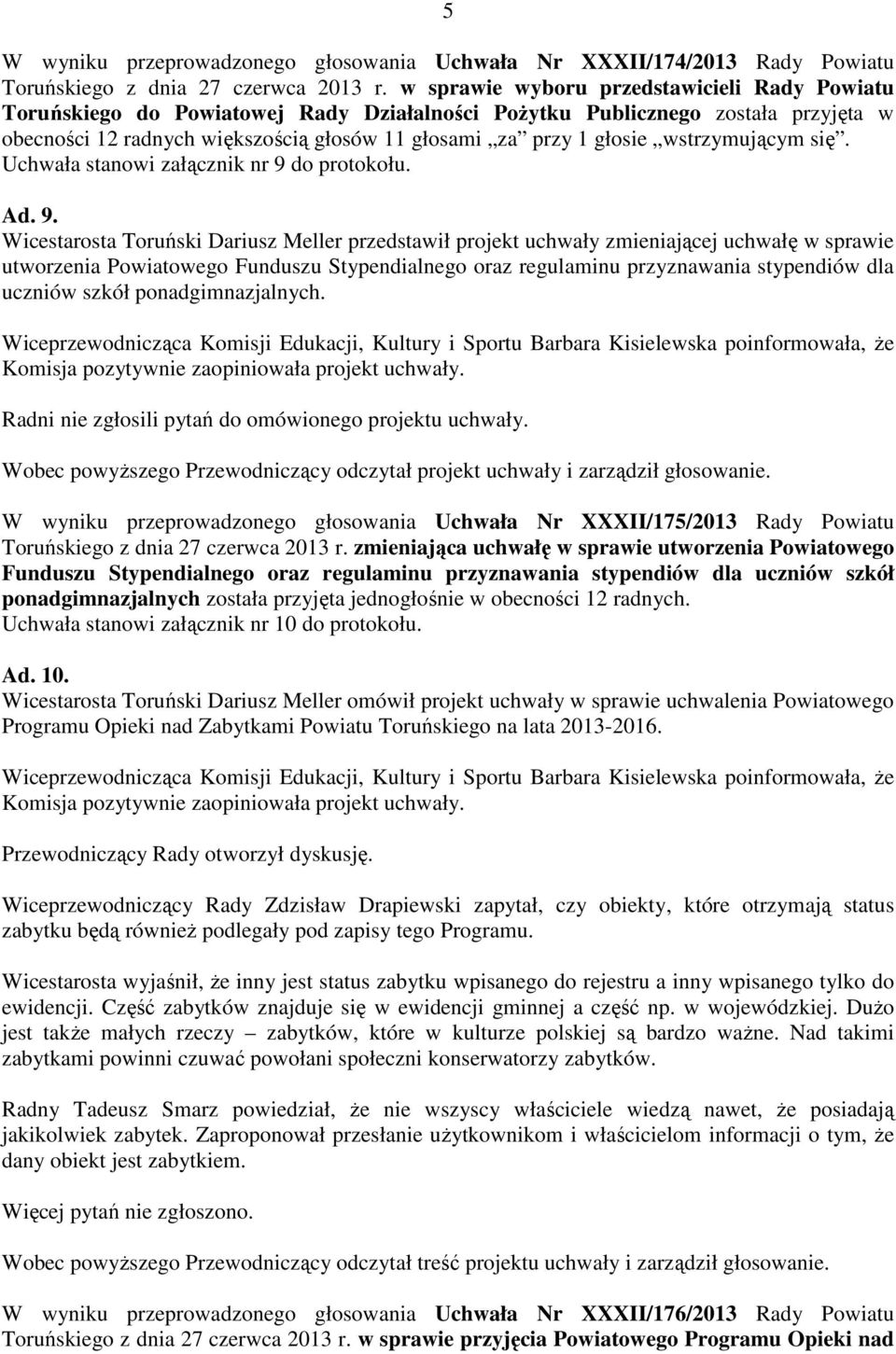 wstrzymującym się. Uchwała stanowi załącznik nr 9 
