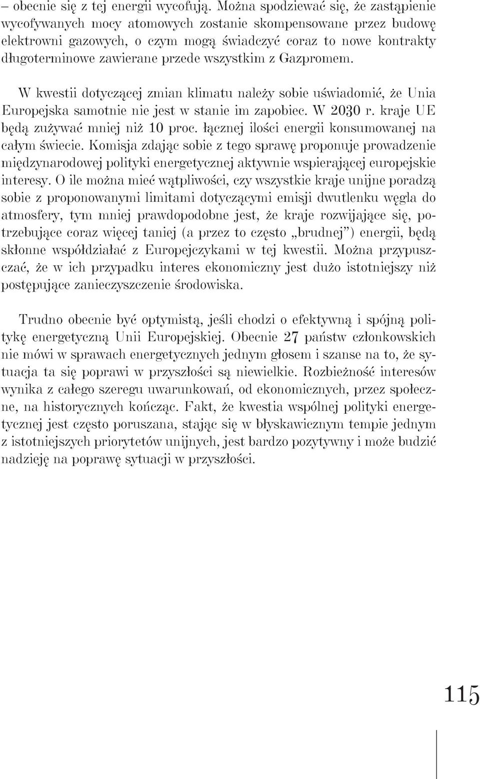 wszystkim z Gazpromem. W kwestii dotyczącej zmian klimatu należy sobie uświadomić, że Unia Europejska samotnie nie jest w stanie im zapobiec. W 2030 r. kraje UE będą zużywać mniej niż 10 proc.
