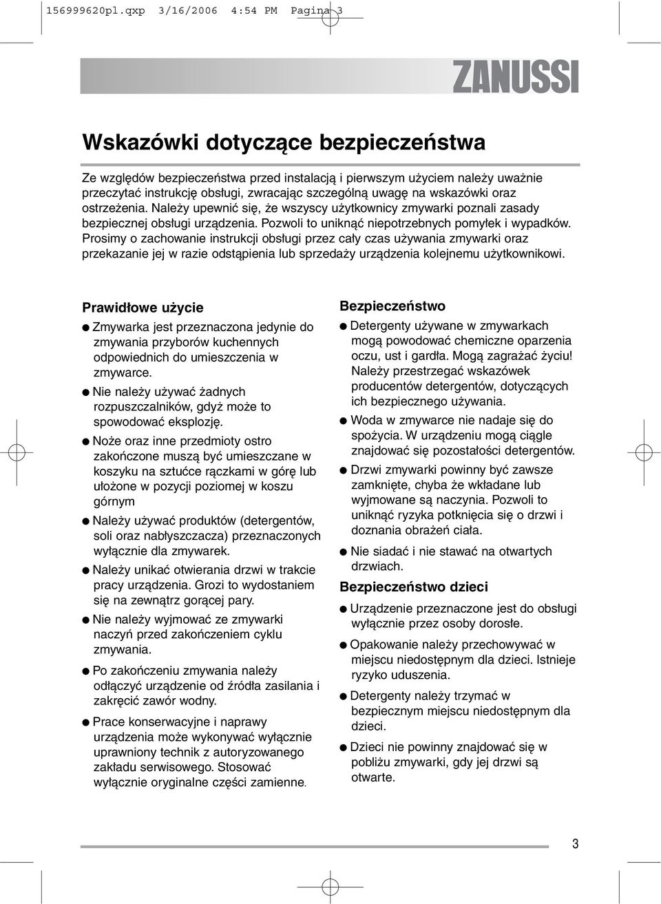 uwagę na wskazówki oraz ostrzeżenia. Należy upewnić się, że wszyscy użytkownicy zmywarki poznali zasady bezpiecznej obsługi urządzenia. Pozwoli to uniknąć niepotrzebnych pomyłek i wypadków.