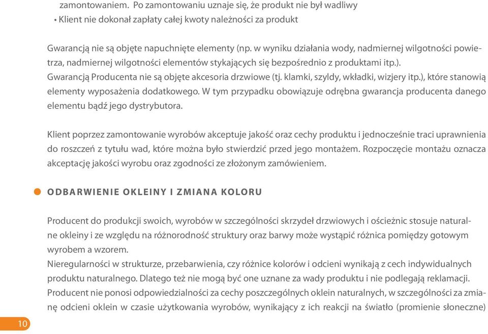 klamki, szyldy, wkładki, wizjery itp.), które stanowią elementy wyposażenia dodatkowego. W tym przypadku obowiązuje odrębna gwarancja producenta danego elementu bądź jego dystrybutora.