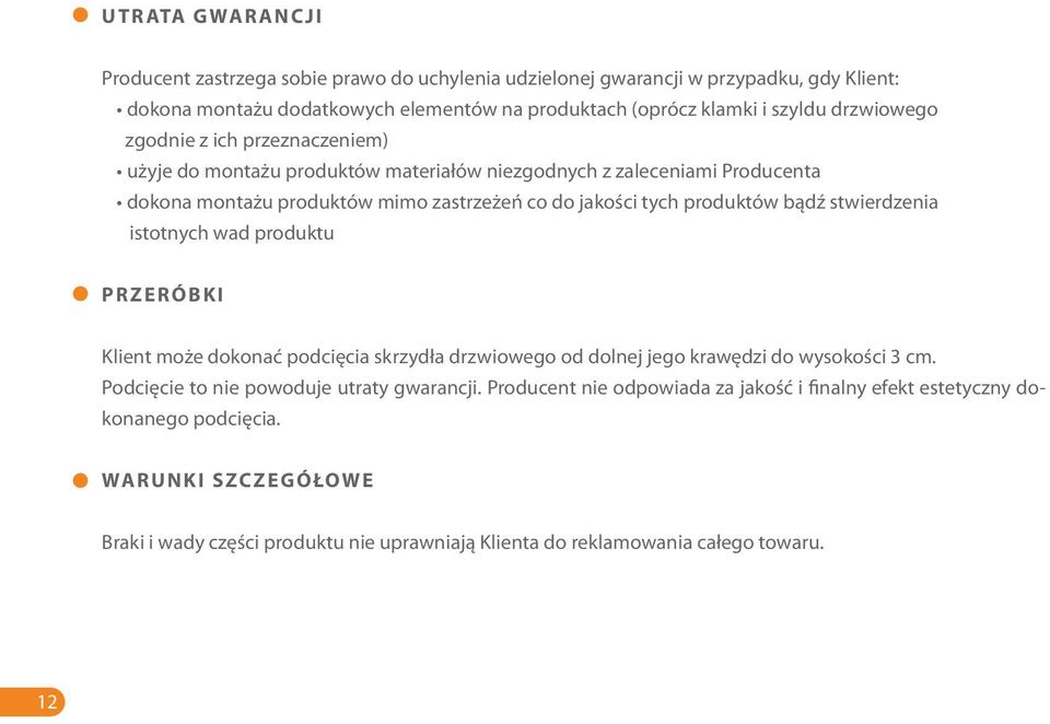 bądź stwierdzenia istotnych wad produktu PRZERÓBKI Klient może dokonać podcięcia skrzydła drzwiowego od dolnej jego krawędzi do wysokości 3 cm. Podcięcie to nie powoduje utraty gwarancji.