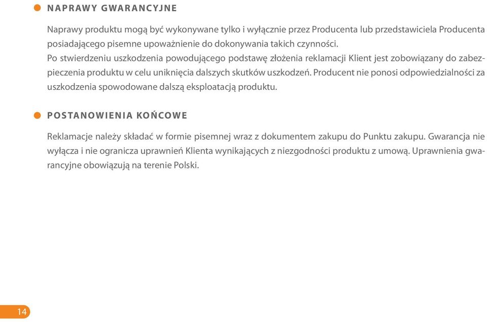 Producent nie ponosi odpowiedzialności za uszkodzenia spowodowane dalszą eksploatacją produktu.