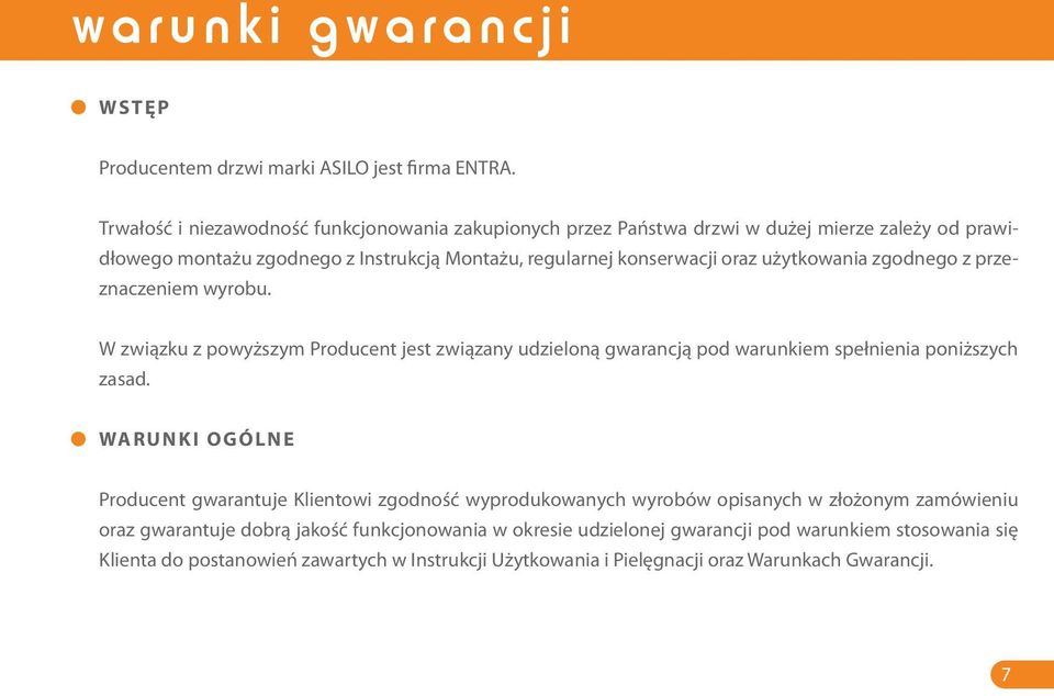 użytkowania zgodnego z przeznaczeniem wyrobu. W związku z powyższym Producent jest związany udzieloną gwarancją pod warunkiem spełnienia poniższych zasad.