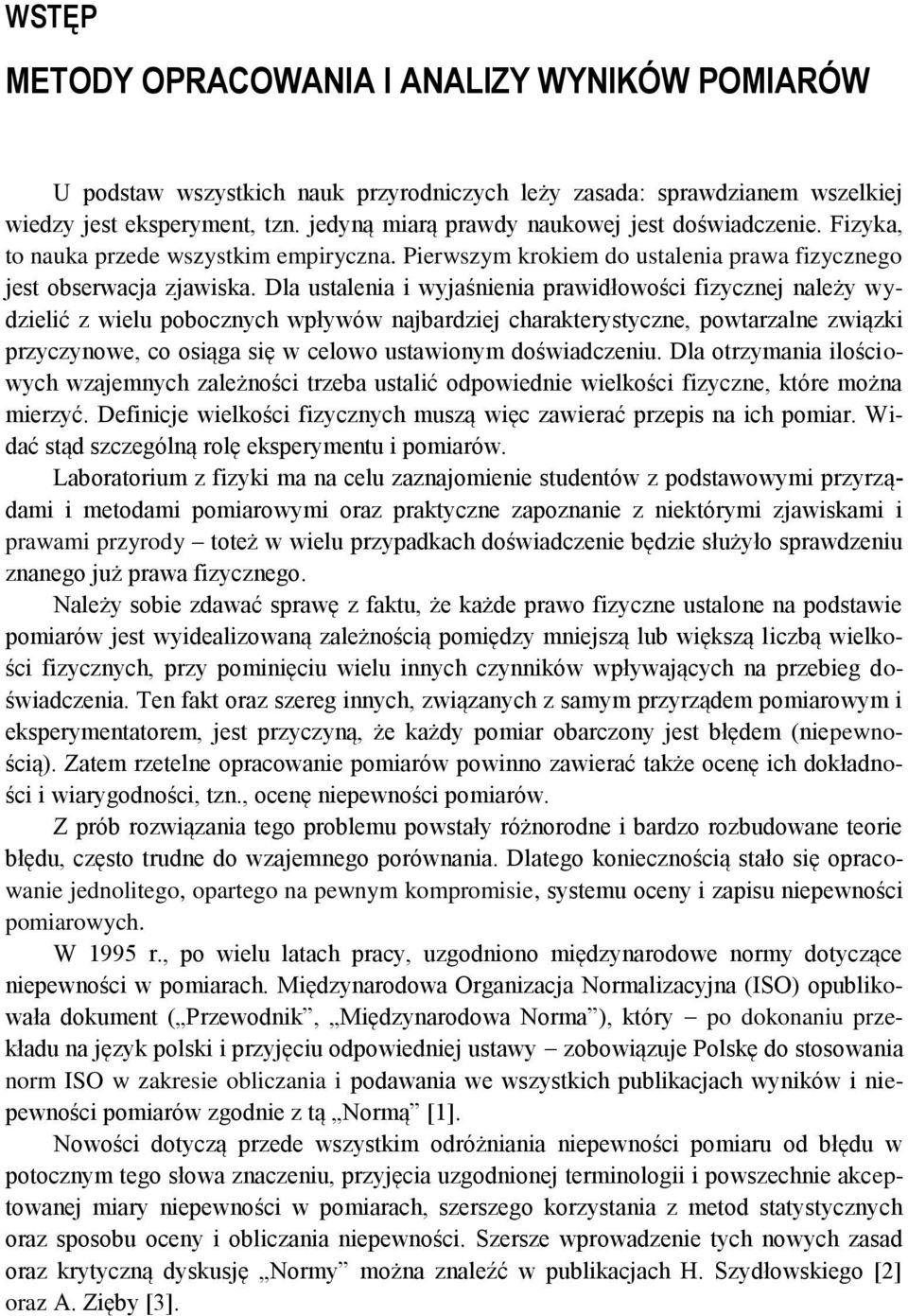 charakterystycze, powtarzale zwązk przyczyowe, co osąga sę w celowo ustawoym dośwadczeu Dla otrzymaa loścowych wzajemych zależośc trzeba ustalć odpowede welkośc fzycze, które moża merzyć Defcje