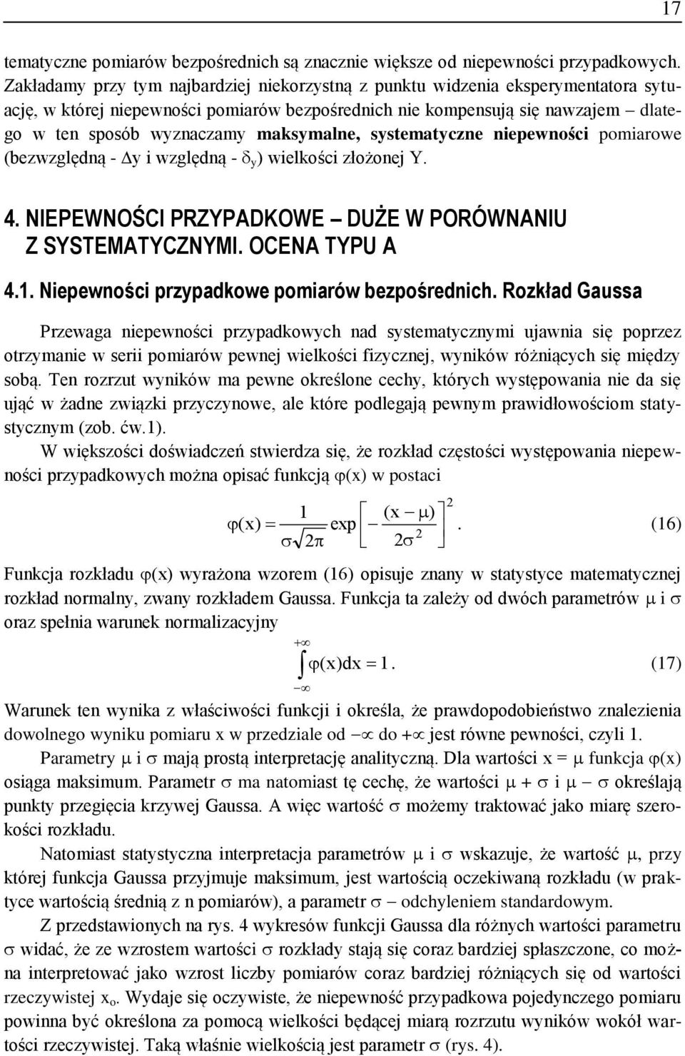 SYSTEMATYCZNYMI OCENA TYPU A 4 Nepewośc przypadkowe pomarów bezpośredch Rozkład Gaussa Przewaga epewośc przypadkowych ad systematyczym ujawa sę poprzez otrzymae w ser pomarów pewej welkośc fzyczej,