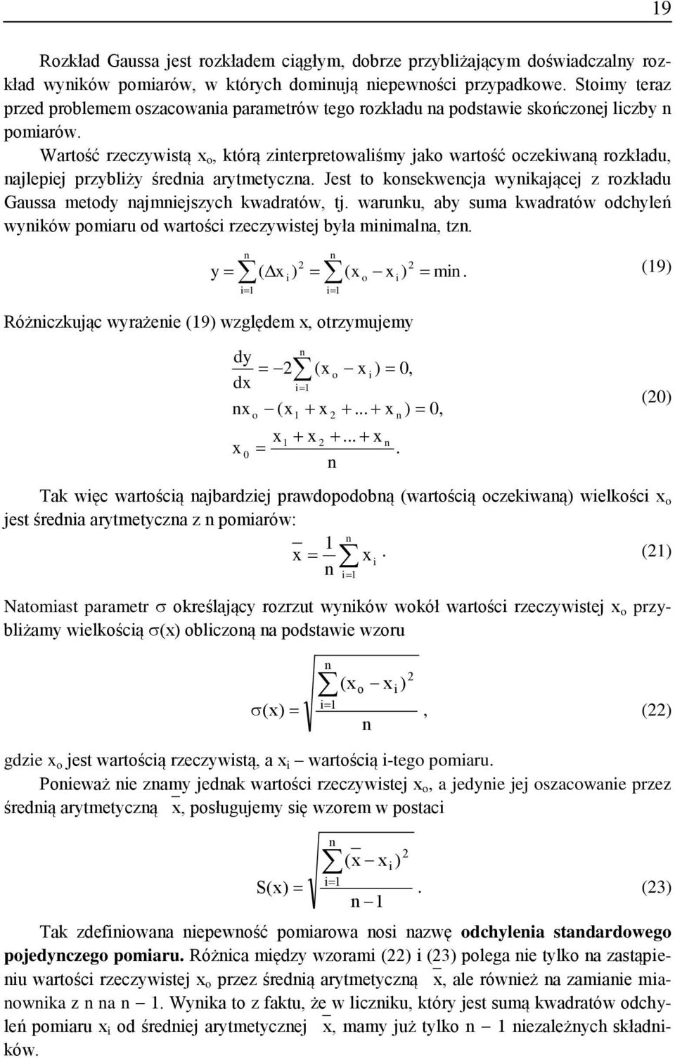 ajmejszych kwadratów, tj waruku, aby suma kwadratów odchyleń wyków pomaru od wartośc rzeczywstej była mmala, tz y ( ) ( o ) m (9) Różczkując wyrażee (9) względem, otrzymujemy dy ( o ) 0, d ( ) 0, 0 o