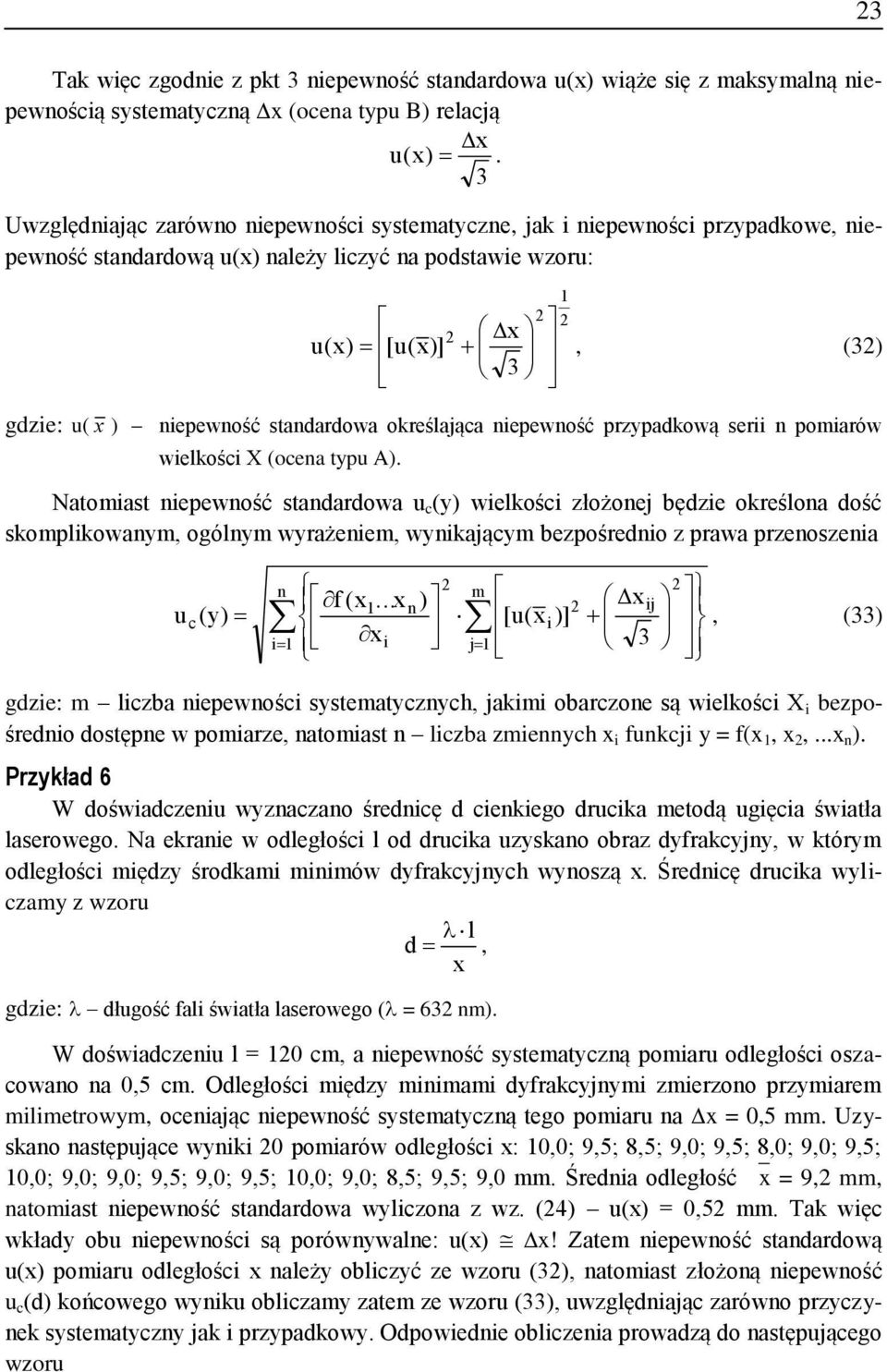 welkośc złożoej będze określoa dość skomplkowaym, ogólym wyrażeem, wykającym bezpośredo z prawa przeoszea m f ( ) j u c (y) [u( )], (33) j 3 gdze: m lczba epewośc systematyczych, jakm obarczoe są