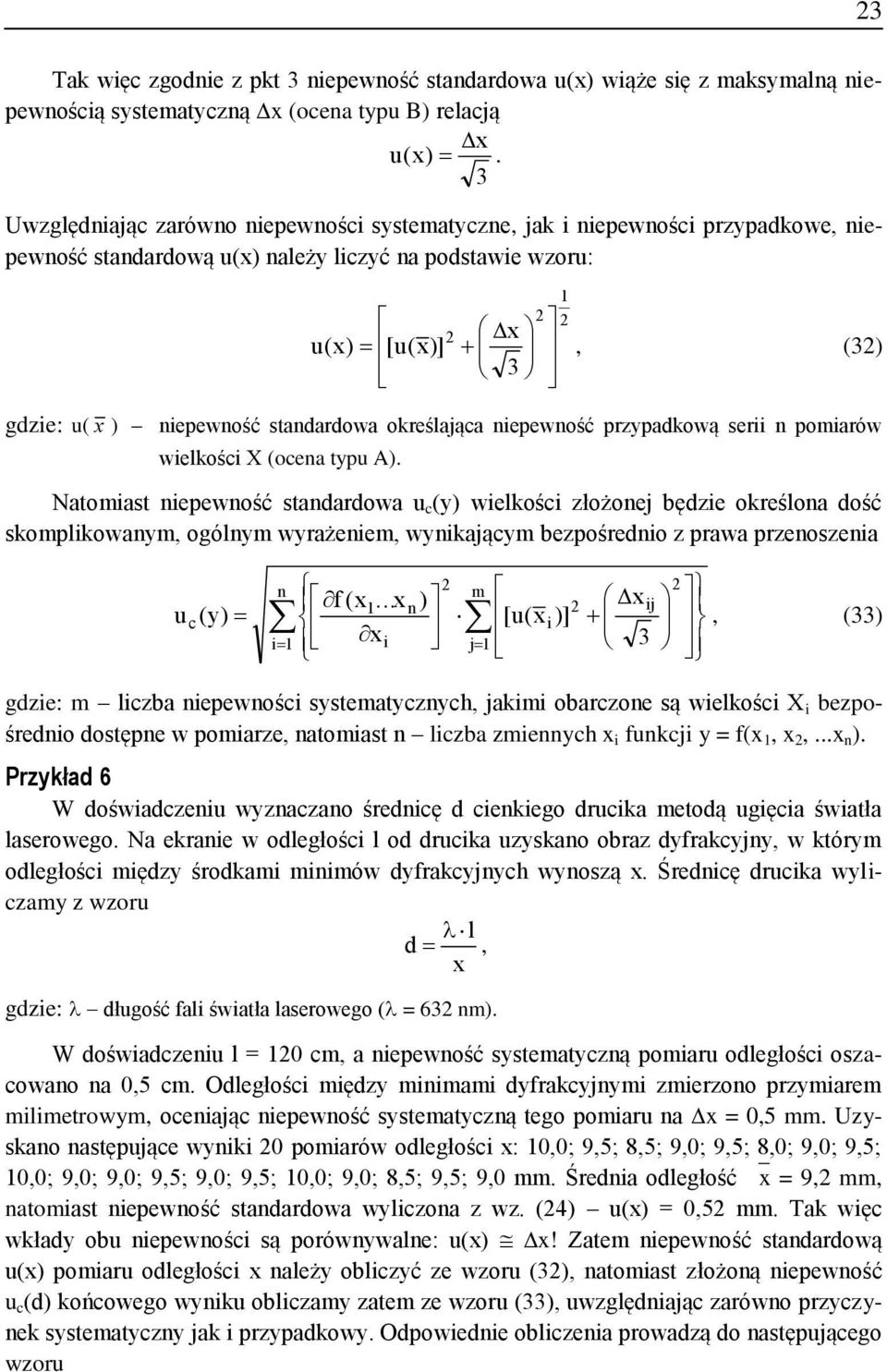 welkośc złożoej będze określoa dość skomplkowaym, ogólym wyrażeem, wykającym bezpośredo z prawa przeoszea m f ( ) j u c (y) [u( )], (33) j 3 gdze: m lczba epewośc systematyczych, jakm obarczoe są