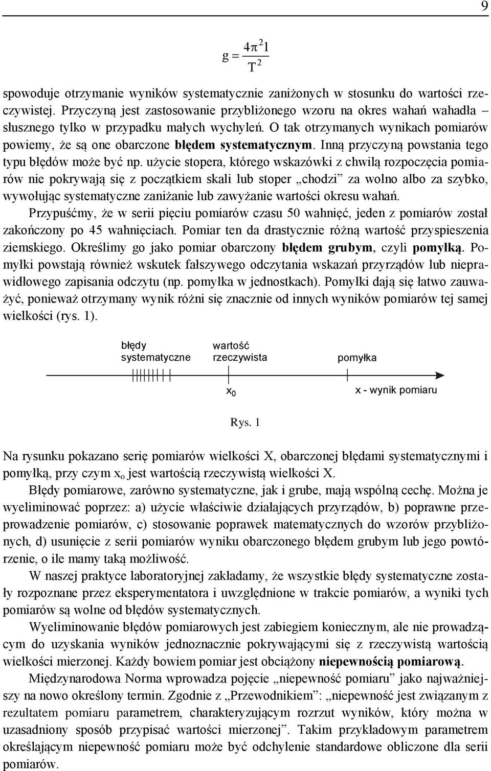 z początkem skal lub stoper chodz za wolo albo za szybko, wywołując systematycze zażae lub zawyżae wartośc okresu wahań Przypuśćmy, że w ser pęcu pomarów czasu 50 wahęć, jede z pomarów został