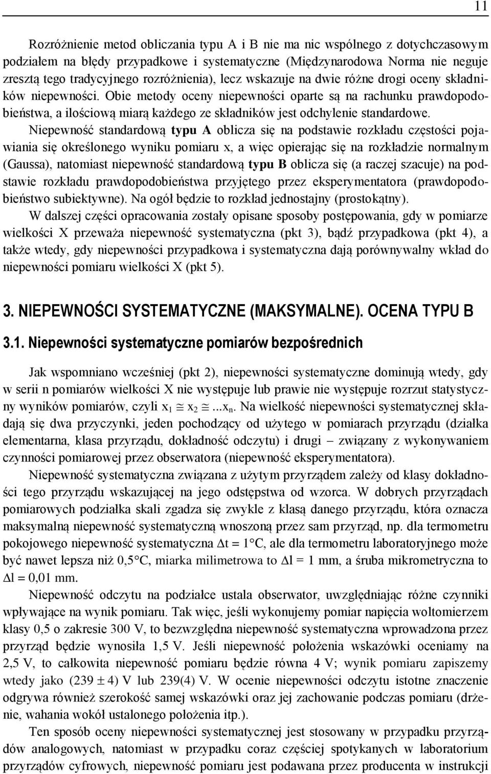 rozkładu częstośc pojawaa sę określoego wyku pomaru, a węc operając sę a rozkładze ormalym (Gaussa), atomast epewość stadardową typu B oblcza sę (a raczej szacuje) a podstawe rozkładu