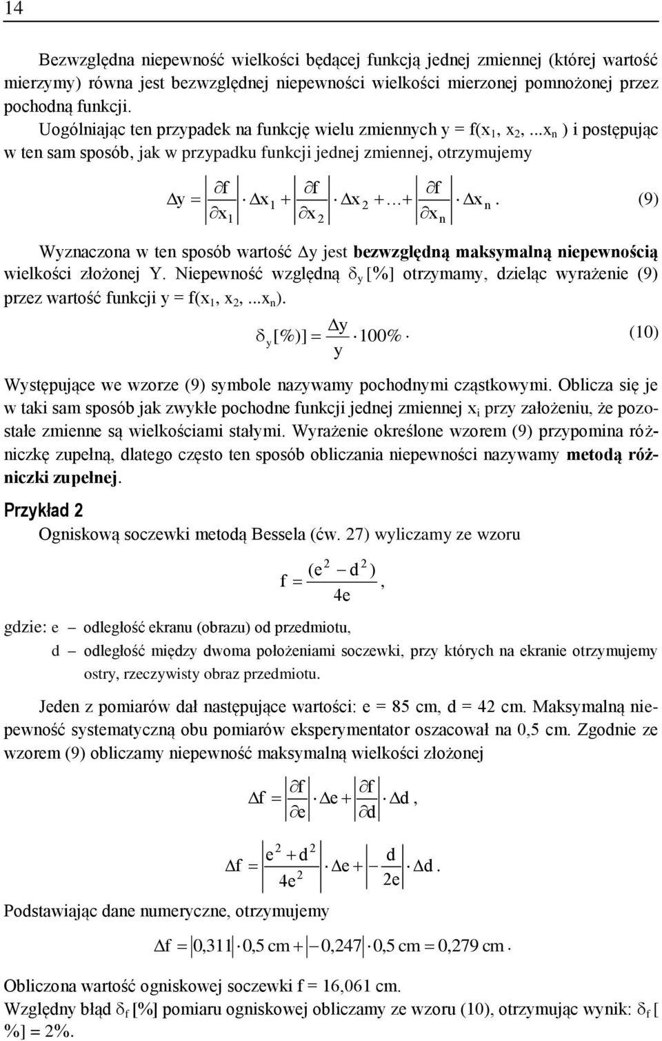 y [%] otrzymamy, dzeląc wyrażee (9) przez wartość fukcj y = f(,, ) y y[%)] 00% (0) y Występujące we wzorze (9) symbole azywamy pochodym cząstkowym Oblcza sę je w tak sam sposób jak zwykłe pochode