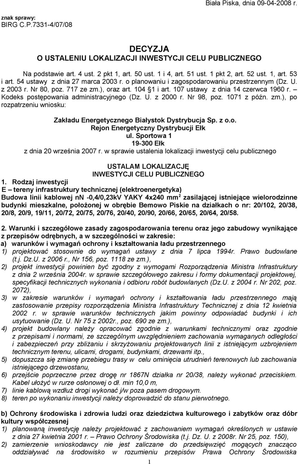 107 ustawy z dnia 14 czerwca 1960 r. Kodeks postępowania administracyjnego (Dz. U. z 2000 r. Nr 98, poz. 1071 z późn. zm.), po rozpatrzeniu wniosku: Zakładu Energetycznego Białystok Dystrybucja Sp.