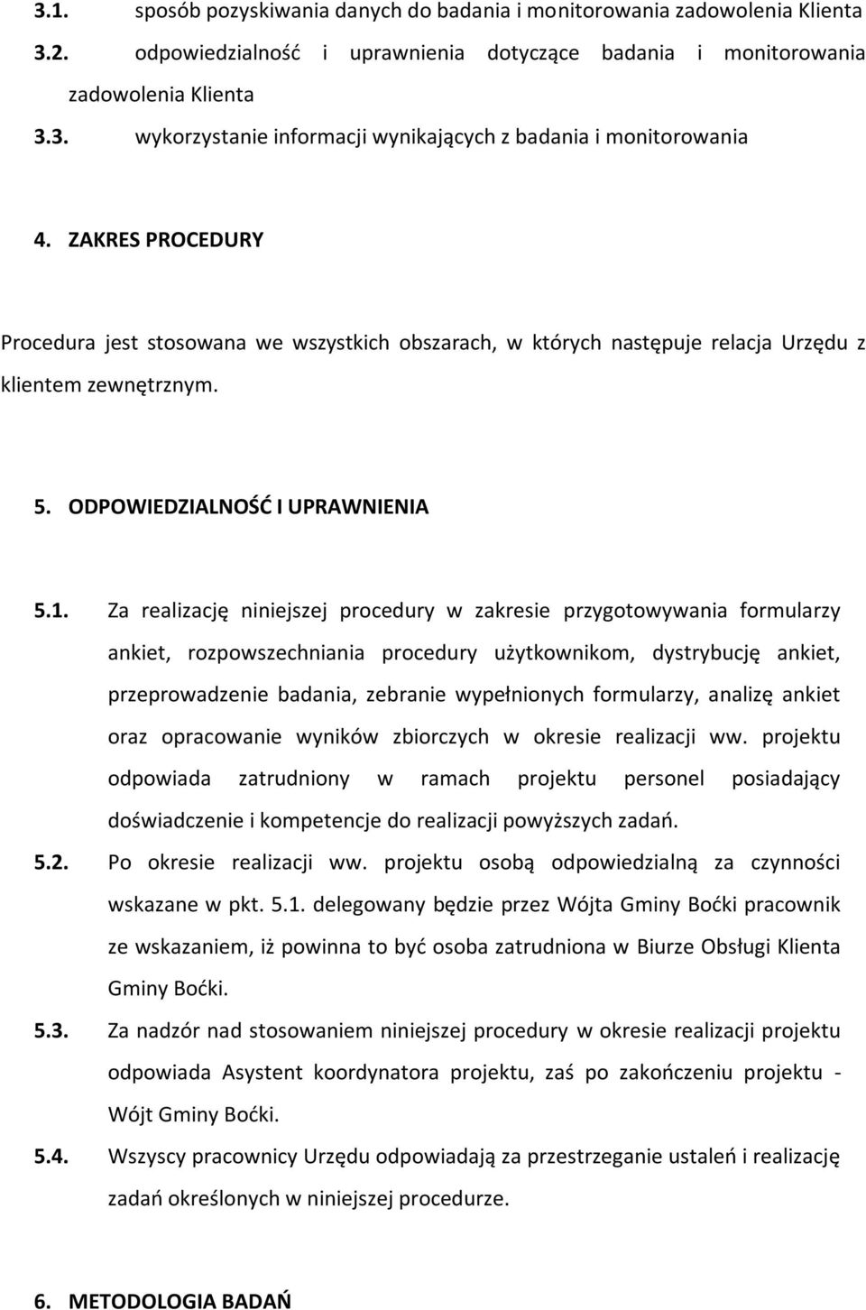 Za realizację niniejszej procedury w zakresie przygotowywania formularzy ankiet, rozpowszechniania procedury użytkownikom, dystrybucję ankiet, przeprowadzenie badania, zebranie wypełnionych