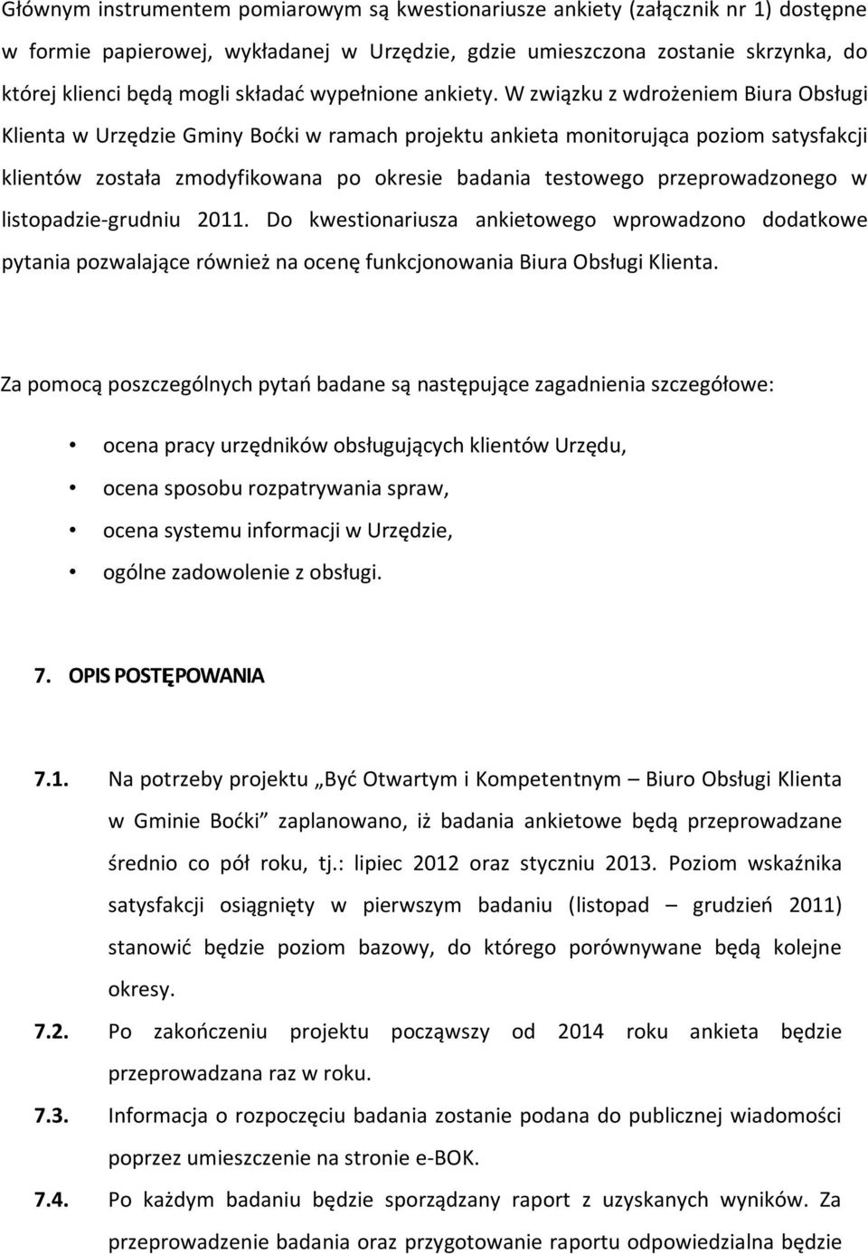 W związku z wdrożeniem Biura Obsługi Klienta w Urzędzie Gminy Boćki w ramach projektu ankieta monitorująca poziom satysfakcji klientów została zmodyfikowana po okresie badania testowego