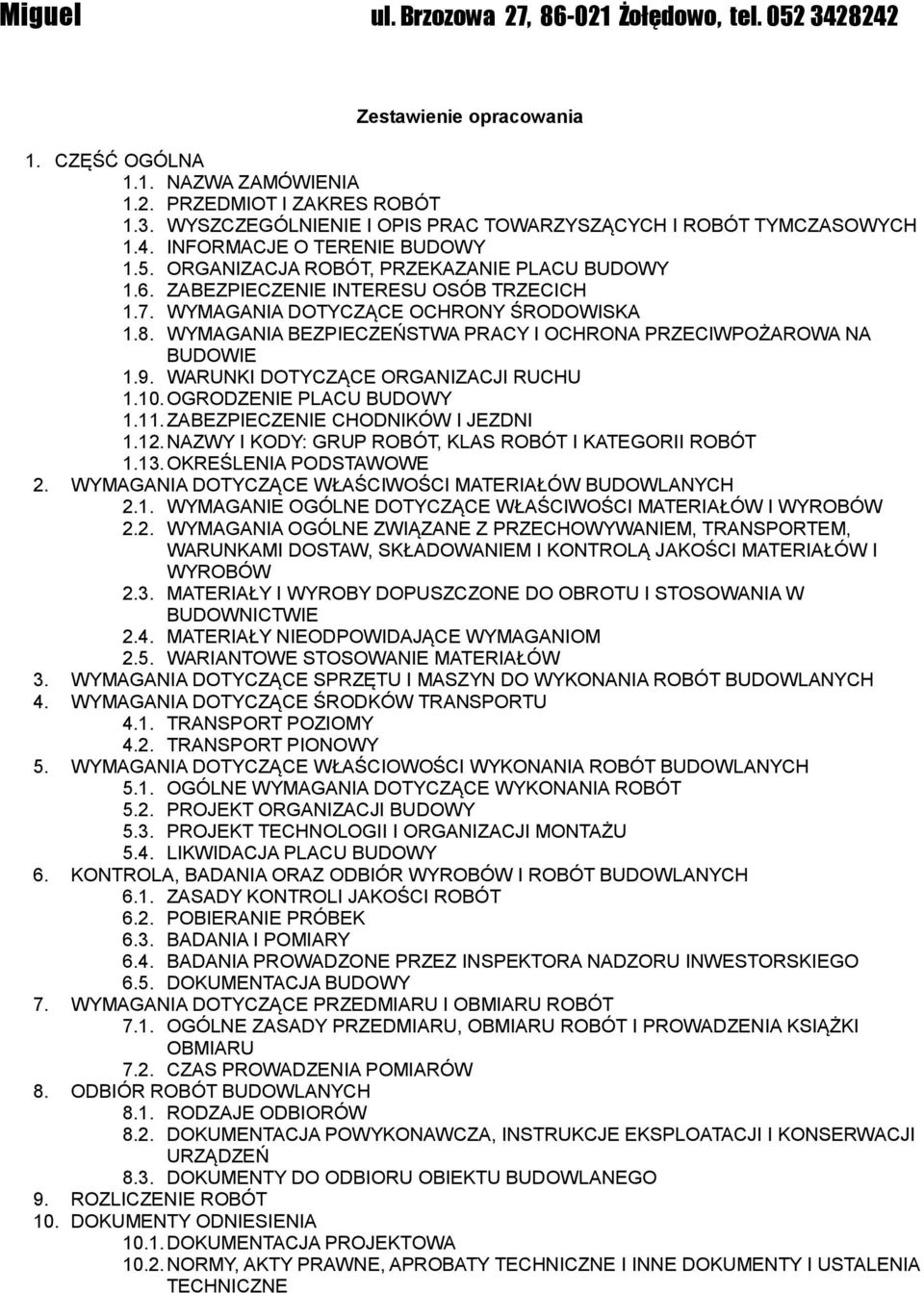 WYMAGANIA BEZPIECZEŃSTWA PRACY I OCHRONA PRZECIWPOŻAROWA NA BUDOWIE 1.9. WARUNKI DOTYCZĄCE ORGANIZACJI RUCHU 1.10. OGRODZENIE PLACU BUDOWY 1.11. ZABEZPIECZENIE CHODNIKÓW I JEZDNI 1.12.