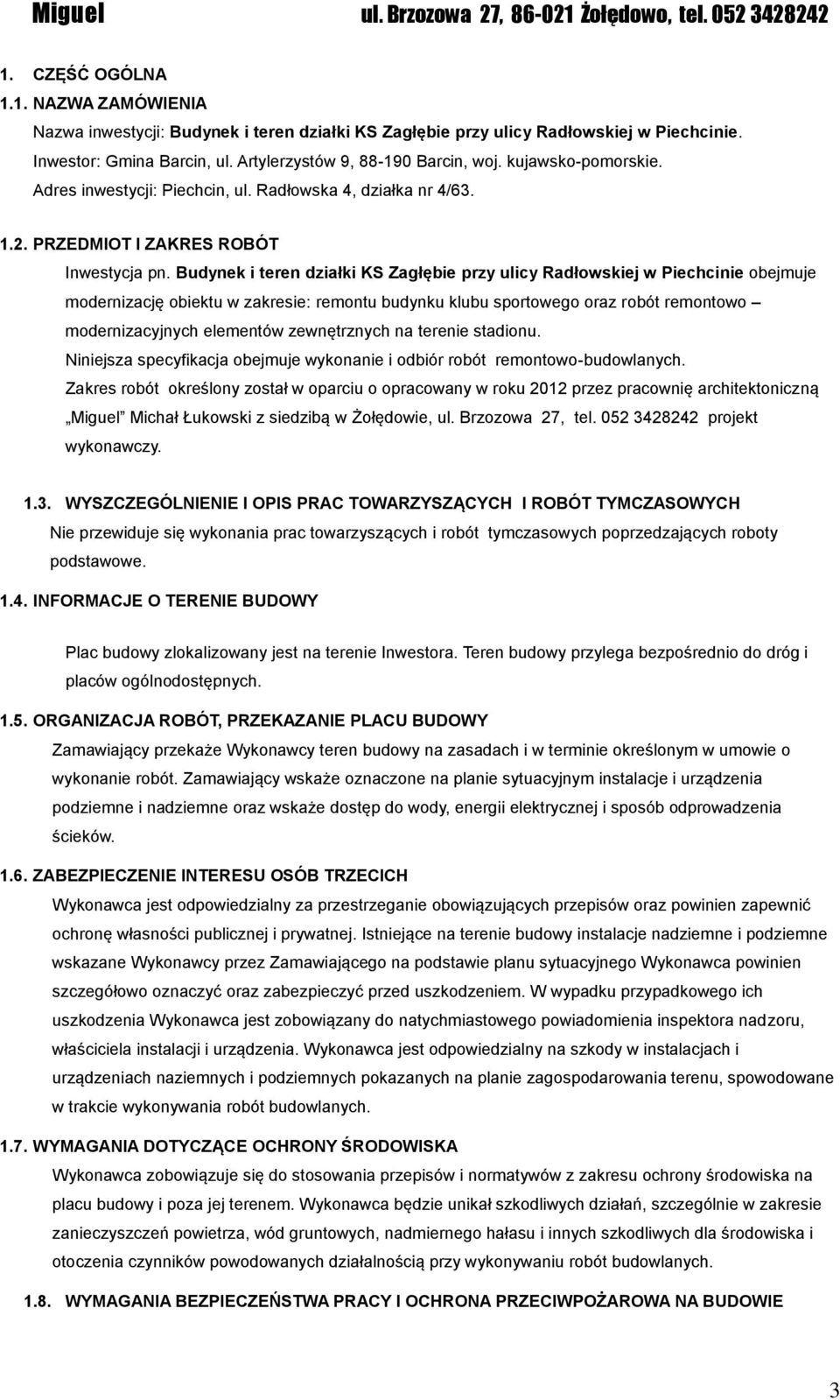 Budynek i teren działki KS Zagłębie przy ulicy Radłowskiej w Piechcinie obejmuje modernizację obiektu w zakresie: remontu budynku klubu sportowego oraz robót remontowo modernizacyjnych elementów