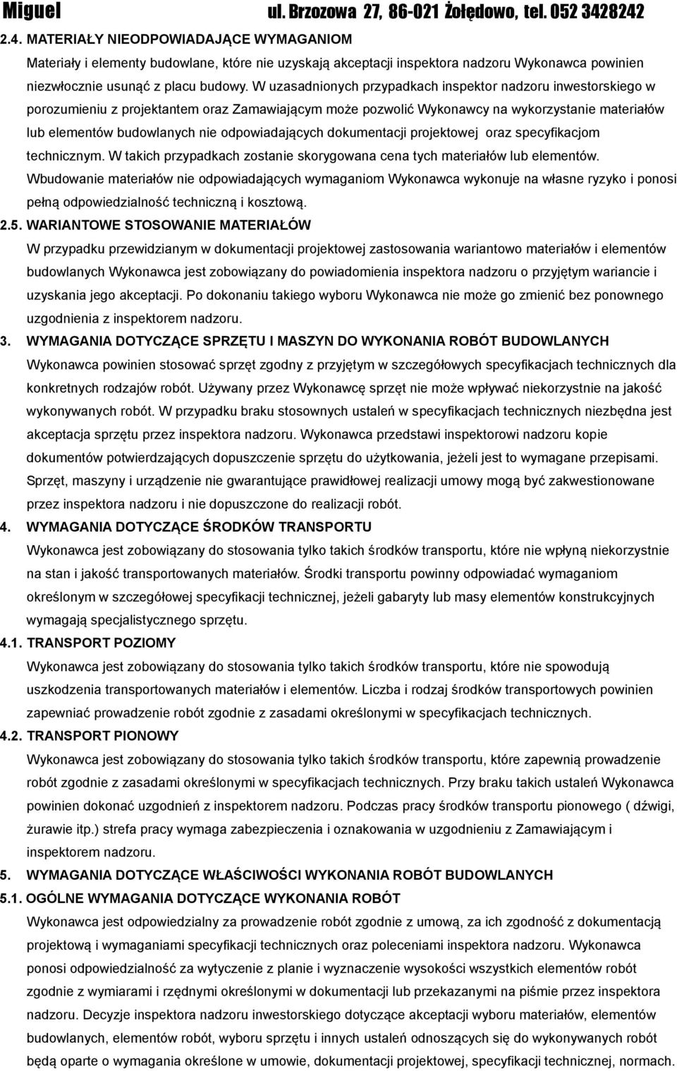 odpowiadających dokumentacji projektowej oraz specyfikacjom technicznym. W takich przypadkach zostanie skorygowana cena tych materiałów lub elementów.