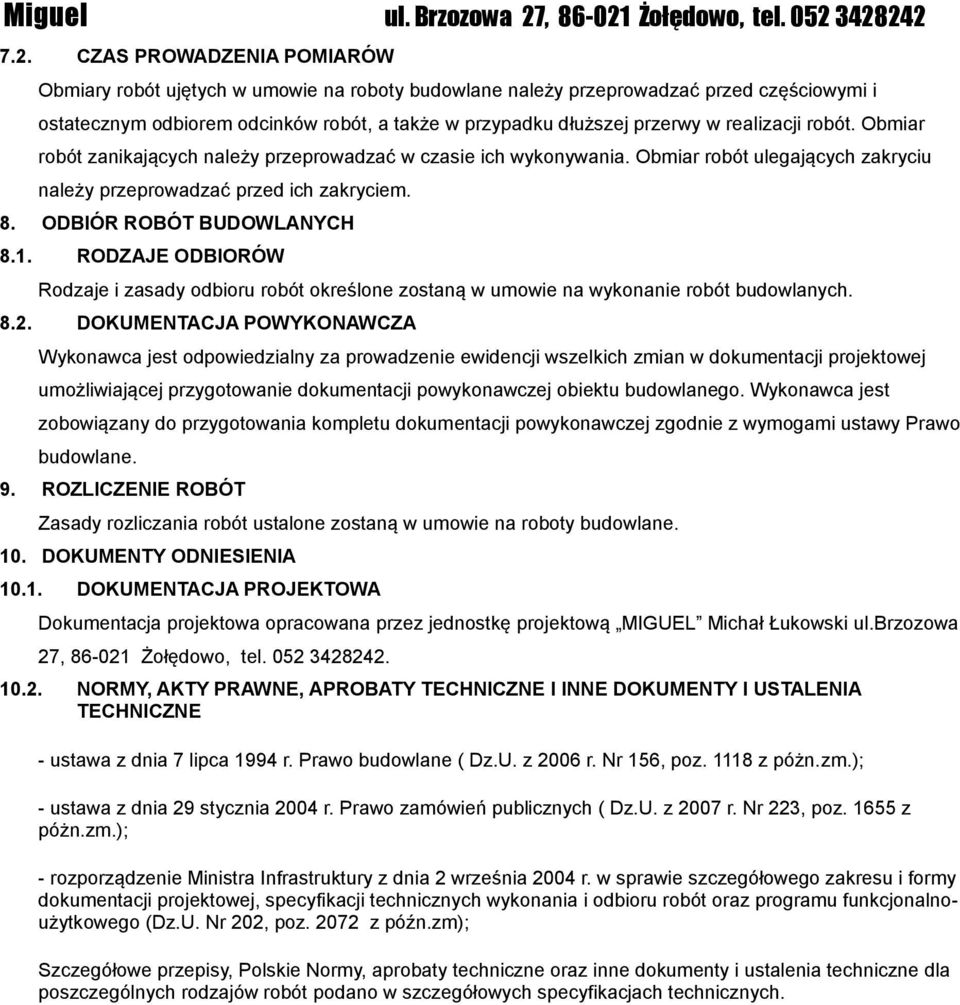 RODZAJE ODBIORÓW Rodzaje i zasady odbioru robót określone zostaną w umowie na wykonanie robót budowlanych. 8.2.