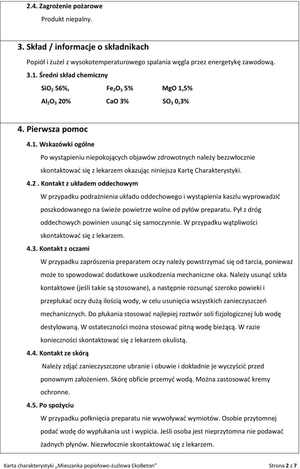 5% Al 2 O 3 20% CaO 3% SO 3 0,3% 4. Pierwsza pomoc 4.1.