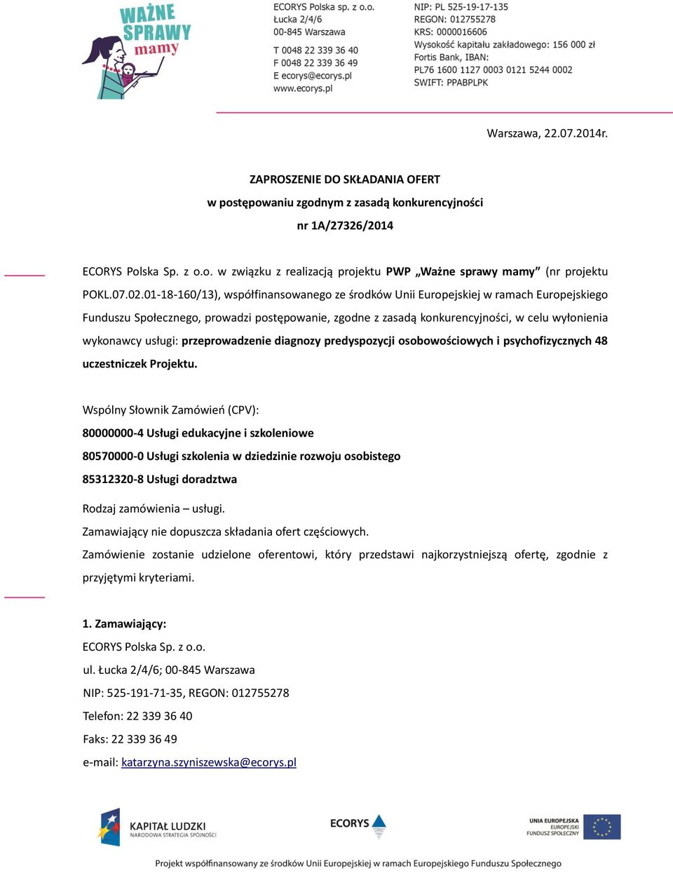 01-18-160/13), współfinansowanego ze środków Unii Europejskiej w ramach Europejskiego Funduszu Społecznego, prowadzi postępowanie, zgodne z zasadą konkurencyjności, w celu wyłonienia wykonawcy