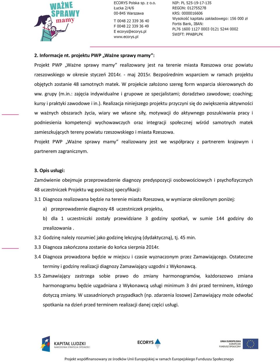 : zajęcia indywidualne i grupowe ze specjalistami; doradztwo zawodowe; coaching; kursy i praktyki zawodowe i in.).