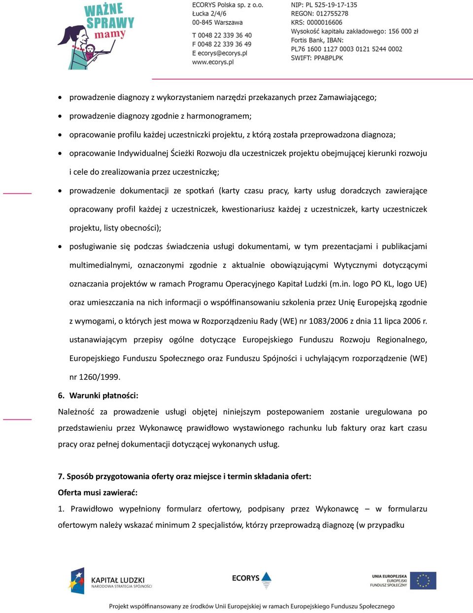 spotkań (karty czasu pracy, karty usług doradczych zawierające opracowany profil każdej z uczestniczek, kwestionariusz każdej z uczestniczek, karty uczestniczek projektu, listy obecności);