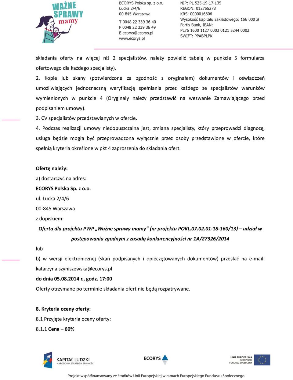 Kopie lub skany (potwierdzone za zgodność z oryginałem) dokumentów i oświadczeń umożliwiających jednoznaczną weryfikację spełniania przez każdego ze specjalistów warunków wymienionych w punkcie 4