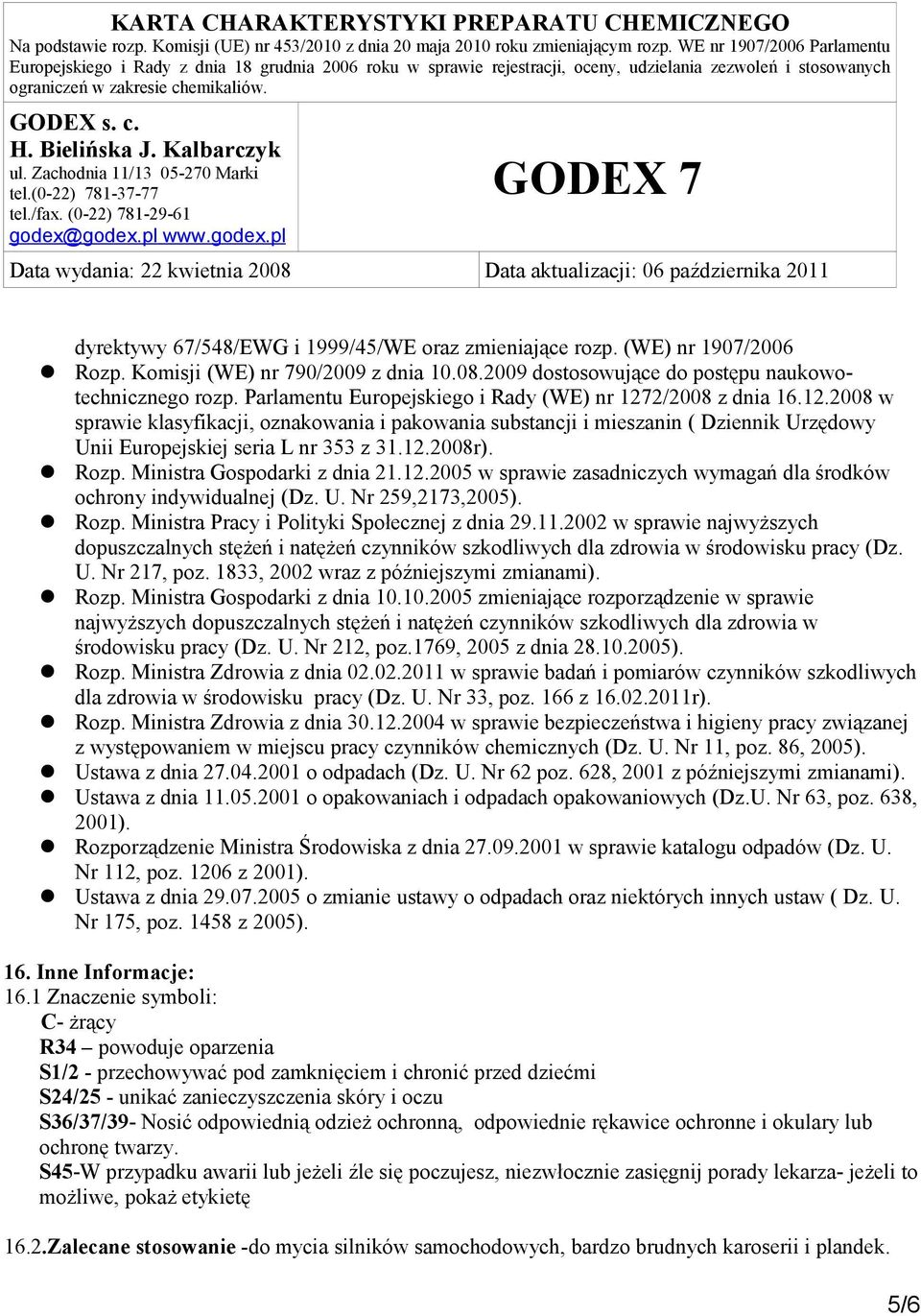 Rozp. Ministra Gospodarki z dnia 21.12.2005 w sprawie zasadniczych wymagań dla środków ochrony indywidualnej (Dz. U. Nr 259,2173,2005). Rozp. Ministra Pracy i Polityki Społecznej z dnia 29.11.