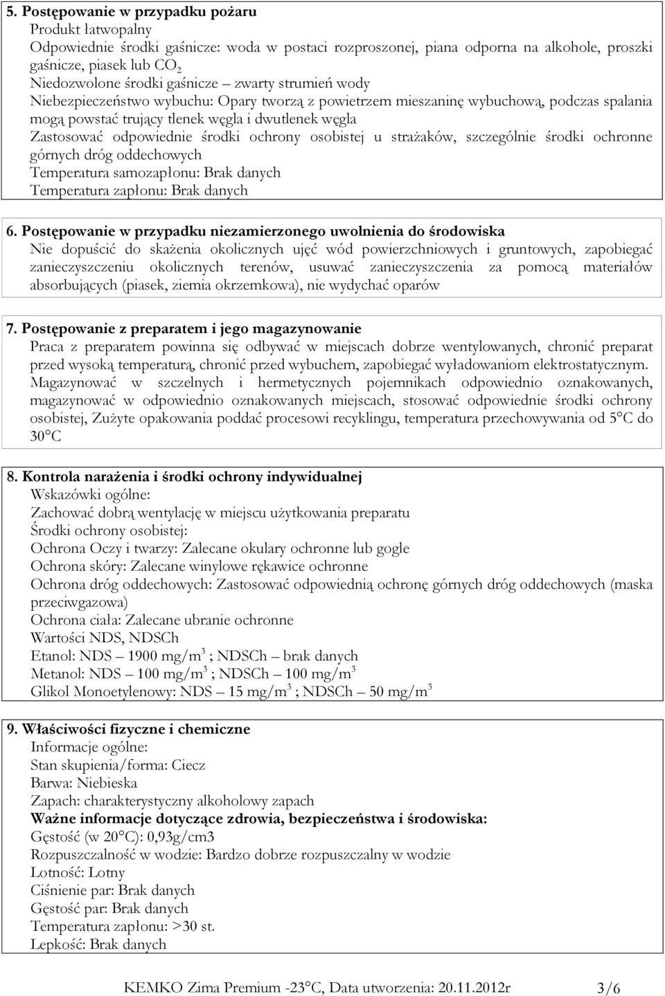 środki ochrony osobistej u strażaków, szczególnie środki ochronne górnych dróg oddechowych Temperatura samozapłonu: Brak danych Temperatura zapłonu: Brak danych 6.