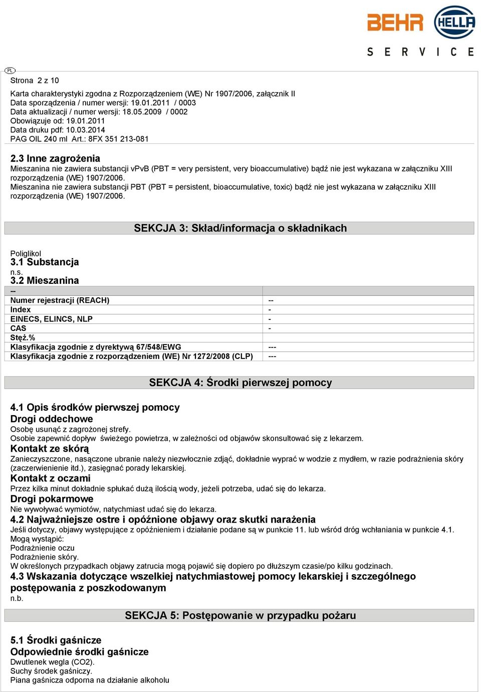 SEKCJA 3: Skład/informacja o składnikach Poliglikol 3.1 Substancja 3.2 Mieszanina -- Numer rejestracji (REACH) -- Index - EINECS, ELINCS, NLP - CAS - Stęż.
