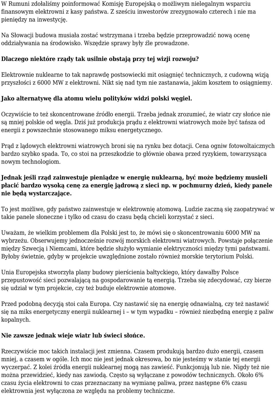 Dlaczego niektóre rządy tak usilnie obstają przy tej wizji rozwoju? Elektrownie nuklearne to tak naprawdę postsowiecki mit osiągnięć technicznych, z cudowną wizją przyszłości z 6000 MW z elektrowni.